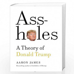 Assholes: A Theory of Donald Trump by James,Aaron Book-9780385542036