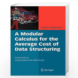 A Modular Calculus for the Average Cost of Data Structuring by Michel Schellekens Book-9780387733838