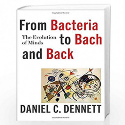 From Bacteria to Bach and Back  The Evolution of Minds by Daniel C. Dennett, D. C. Dennett Book-9780393242072