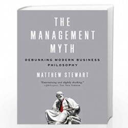 The Management Myth: Debunking Modern Business Philosophy by Matthew Stewart Book-9780393338522