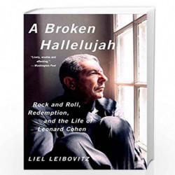 A Broken Hallelujah  Rock and Roll, Redemption, and the Life of Leonard Cohen by Liel Leibovitz Book-9780393350739