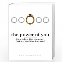 The Power of You: How to Live Your Authentic, Exciting, Joy-Filled Life Now! by MICHAELS, CHRIS Book-9780399162602