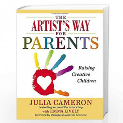 The Artist''s Way for Parents: Raising Creative Children by Julia Cameron and Emma Lively Book-9780399163722