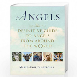 Angels: The Definitive Guide to Angels from Around the World by Faugerolas, Marie-Ange Book-9780399176401