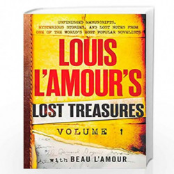 Louis L''Amour''s Lost Treasures: Volume 1: Unfinished Manuscripts, Mysterious Stories, and Lost Notes from One of the World''s 