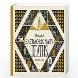 The Book of Extraordinary Deaths: True Accounts of Ill-Fated Lives by Ruiz, Cecilia Book-9780399184048