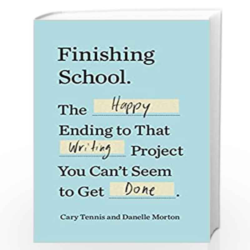 Finishing School: The Happy Ending to That Writing Project You Can''t Seem to Get Done by Cary Tennis and Danelle Morton Book-97