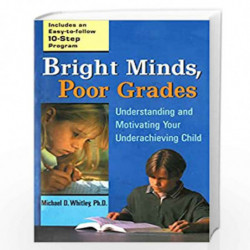 Bright Minds, Poor Grades: Understanding and Motivating Your Underachieving Child by MICHAEL D WHITLEY Book-9780399527050