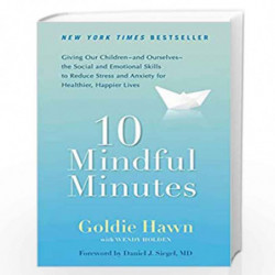 10 Mindful Minutes: Giving Our Children--and Ourselves--the Social and Emotional Skills to Reduce St ress and Anxiety for Health