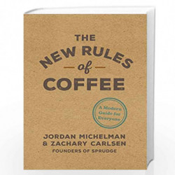 The New Rules of Coffee: A Modern Guide for Everyone by MICHELMAN, JORDAN Book-9780399581625