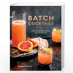 Batch Cocktails: Make-Ahead Pitcher Drinks for Every Occasion by Hoffman, Maggie Book-9780399582530