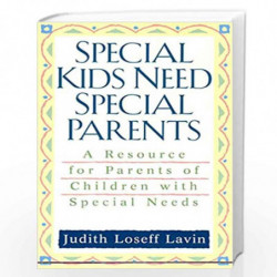 Special Kids Need Special Parents: A Resource for Parents of Children with Special Needs by Judith Loseff Lavin Book-97804251766