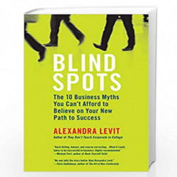 Blind Spots: 10 Business Myths You Can''t Afford to Believe on Your New Path to Success by Alexandra Levit Book-9780425243060