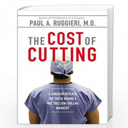 The Cost of Cutting: A Surgeon Reveals the Truth Behind a Multibillion-Dollar Industry by Ruggieri,Paul A. Book-9780425272312