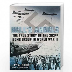 Hell''s Angels: The True Story of the 303rd Bomb Group in World War II by STOUT, JAY A. Book-9780425274095