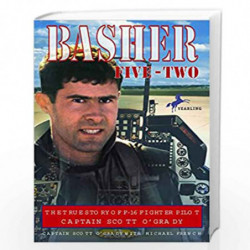 Basher Five-Two: The True Story of F-16 Fighter Pilot Captain Scott O''Grady by OGRADY, SCOTT Book-9780440413134