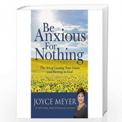 Be Anxious for Nothing: The Art of Casting Your Cares and Resting in God by MEYER Book-9780446532129