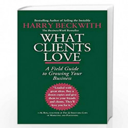 What Clients Love: A Field Guide to Growing Your Business by BECKWITH HARRY Book-9780446556026