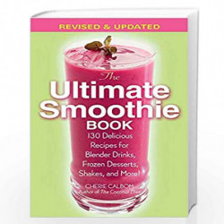 The Ultimate Smoothie Book: 130 Delicious Recipes for Blender Drinks, Frozen Desserts, Shakes, and More! by CALBOM CHERIE Book-9