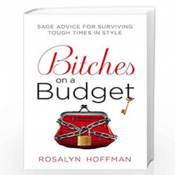 Bitches on a Budget: Sage Advice for Surviving Tough Times in Style by ROSALYN HOFFMAN Book-9780451229175