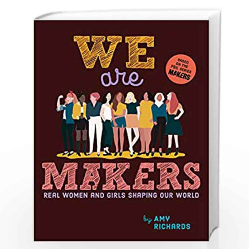 We Are Makers: Real Women and Girls Shaping Our World by Amy Richards Book-9780451468925