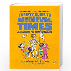The Thrifty Guide to Medieval Times: A Handbook for Time Travelers (The Thrifty Guides) by Jonathan W. Stokes