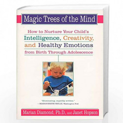 Magic Trees of the Mind: How to Nurture Your Child''s Intelligence, Creativity, and Healthy Emotions from Birth Through Adolesce