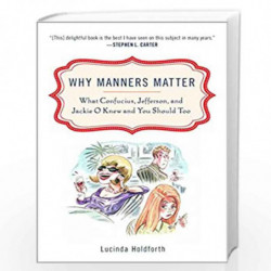 Why Manners Matter: What Confucius, Jefferson, and Jackie O Knew and You ShouldToo by LUCINDA HOLDFORTH Book-9780452295865