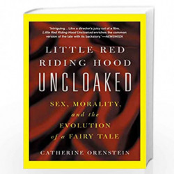 Little Red Riding Hood Uncloaked: Sex, Morality, And The Evolution Of A Fairy Tale by Catherine Orenstein Book-9780465041268