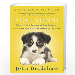 Dog Sense: How the New Science of Dog Behavior Can Make You A Better Friend to Your Pet by BRADSHAW JOHN Book-9780465053742