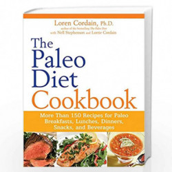The Paleo Diet Cookbook: More than 150 recipes for Paleo Breakfasts, Lunches, Dinners, Snacks, and Beverages by Cordain, Loren &