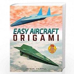 Easy Aircraft Origami: 14 Cool Paper Projects Take Flight by Merrill, Jayson Book-9780486841250