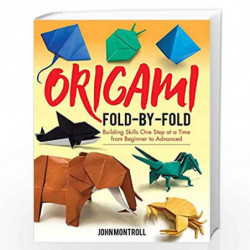 Origami Fold-by-Fold: Building Skills One Step at a Time from Beginner to Advanced by Montroll, John Book-9780486842424