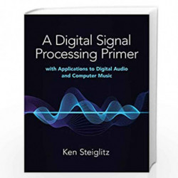 A Digital Signal Processing Primer: with Applications to Digital Audio and Computer Music by Steiglitz, Kenneth Book-97804868458