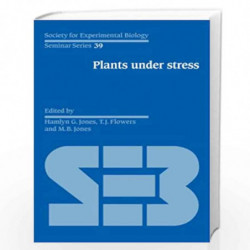 Plants under Stress: Biochemistry, Physiology and Ecology and their Application to Plant Improvement: 39 (Society for Experiment