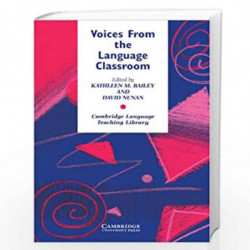 Voices from the Language Classroom: Qualitative Research in Second Language Education (Cambridge Language Teaching Library) by D