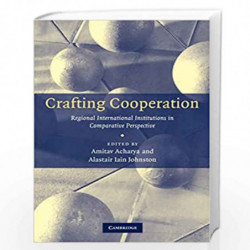 Crafting Cooperation: Regional International Institutions in Comparative Perspective by ACHARYA Book-9780521699426