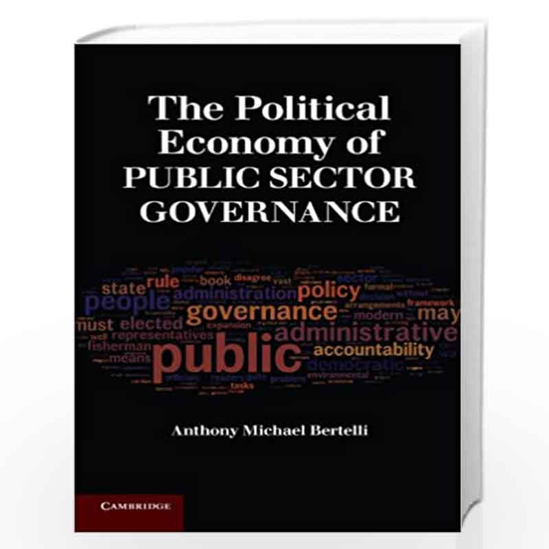 The Political Economy of Public Sector Governance by Anthony Michael Bertelli Book-9780521736640