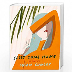 Elsey Come Home: A novel by CONLEY SUSAN Book-9780525520986