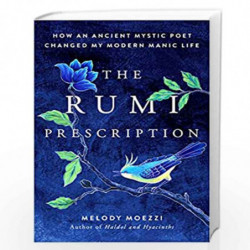 The Rumi Prescription: How an Ancient Mystic Poet Changed My Modern Manic Life by Moezzi, Melody Book-9780525537762