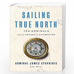 Sailing True North: Ten Admirals and the Voyage of Character by Admiral James Stavridis, Usn (Ret.) Book-9780525559931