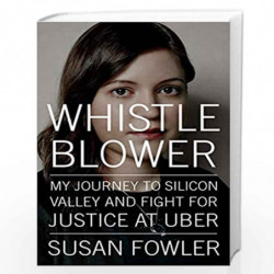 Whistleblower: My Journey to Silicon Valley and Fight for Justice at Uber by Susan Fowler Book-9780525560128