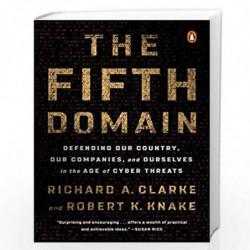 The Fifth Domain: Defending Our Country, Our Companies, and Ourselves in the Age of Cyber Threats by Clarke, Richard A. Book-978