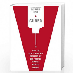 Cured: How the Berlin Patients Defeated HIV and Forever Changed Medical Science by Nathalia Holt Book-9780525953920