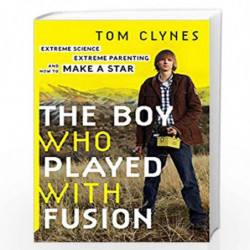 The Boy Who Played With Fusion: Extreme Science, Extreme Parenting, and How to Make a Star by Tom Clynes Book-9780544085114