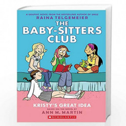 The Baby-Sitters Club Graphix#01 Kristys Great Idea: Full-Color Edition (The Baby-Sitters Club Graphic Novel) by Raina Telgemier