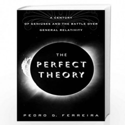 The Perfect Theory: A Century of Geniuses and the Battle over General Relativity by PEDRO G. FERREIRA Book-9780547554891