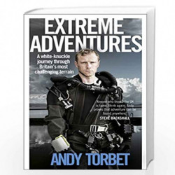Extreme Adventures: A white-knuckle journey through Britain''s most challenging terrain by Torbet, Andy Book-9780552169110
