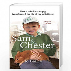 Sam and Chester: How a Mischievous Pig Transformed the Life of My Autistic Son by Bailey-Merritt, Jo Book-9780552173261