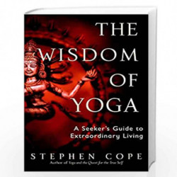 The Wisdom of Yoga: A Seeker''s Guide to Extraordinary Living by cope stephen Book-9780553380545